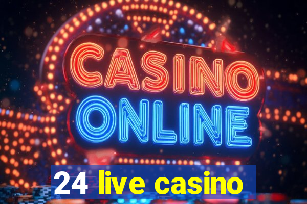 24 live casino