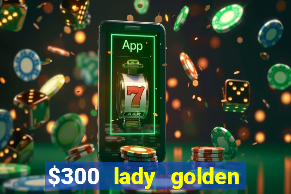 $300 lady golden casino no deposit bonus