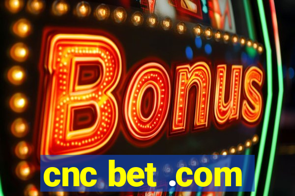 cnc bet .com