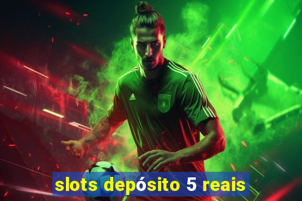 slots depósito 5 reais