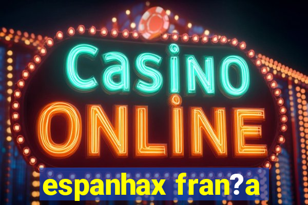 espanhax fran?a