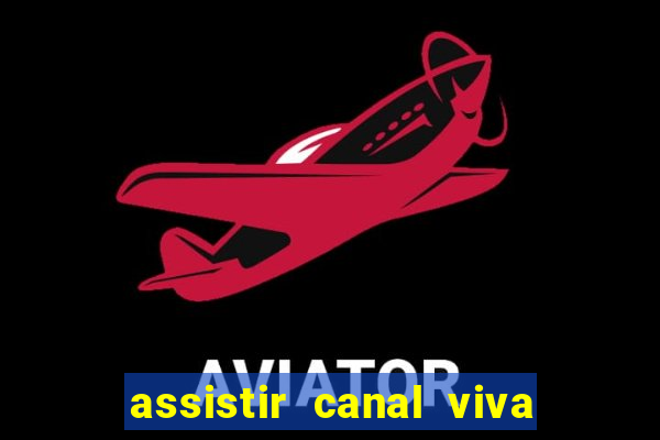 assistir canal viva online gratis