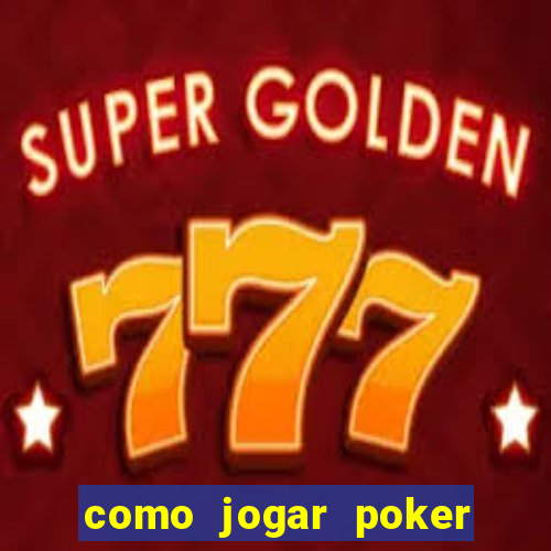 como jogar poker valendo dinheiro