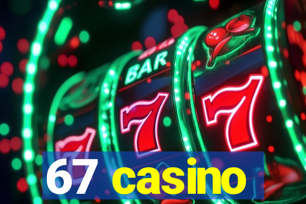 67 casino