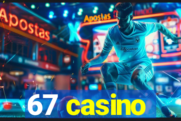 67 casino