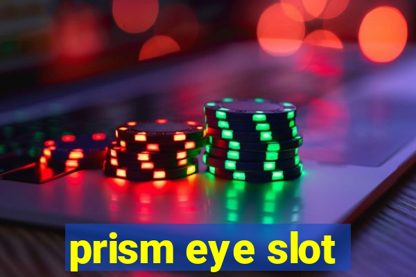 prism eye slot