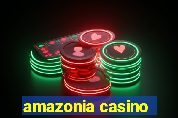 amazonia casino