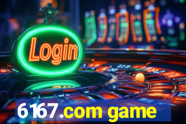 6167.com game