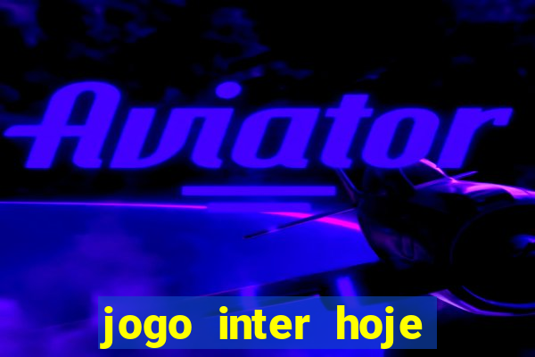 jogo inter hoje onde ver