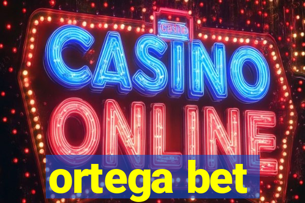 ortega bet