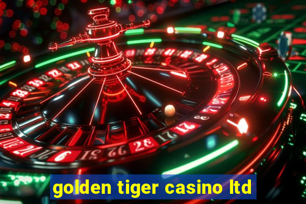 golden tiger casino ltd