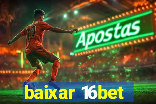 baixar 16bet