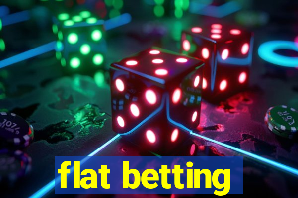 flat betting