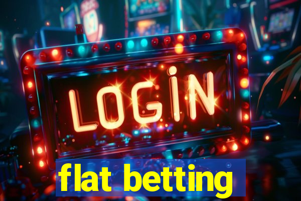 flat betting