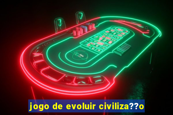 jogo de evoluir civiliza??o