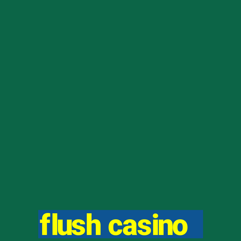 flush casino