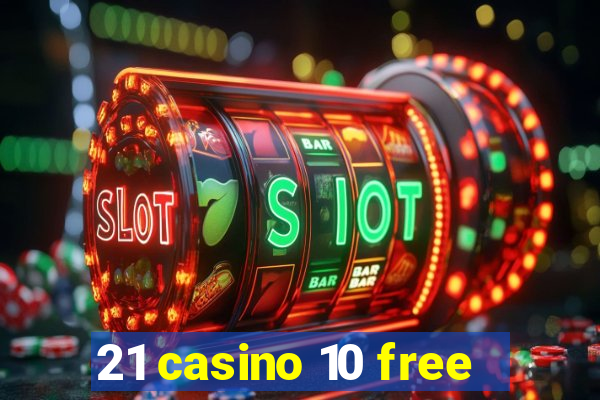 21 casino 10 free