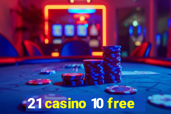 21 casino 10 free