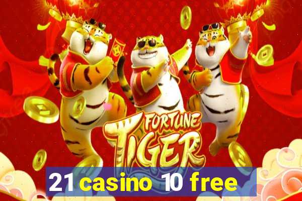 21 casino 10 free