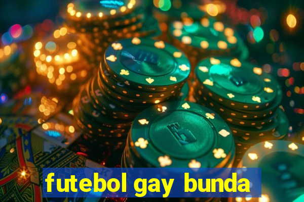 futebol gay bunda