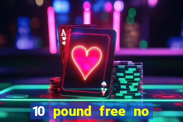 10 pound free no deposit casino uk