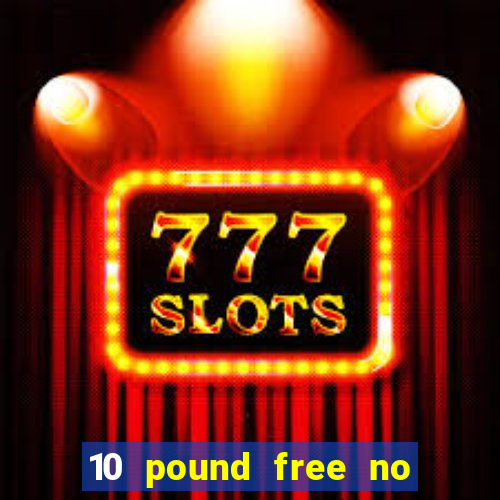 10 pound free no deposit casino uk