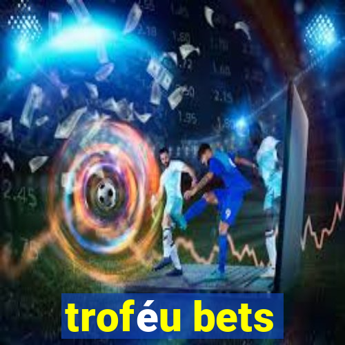 troféu bets