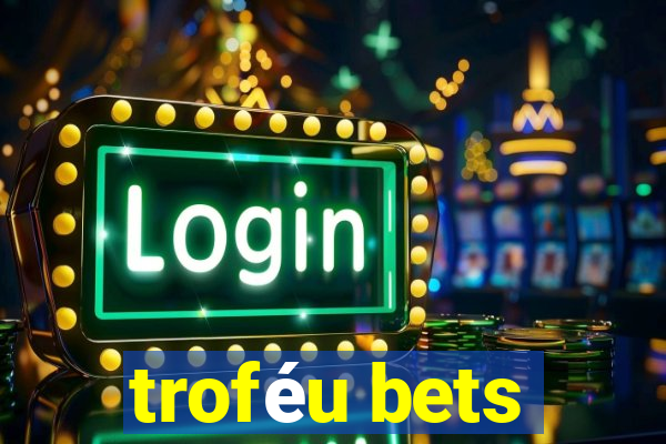 troféu bets