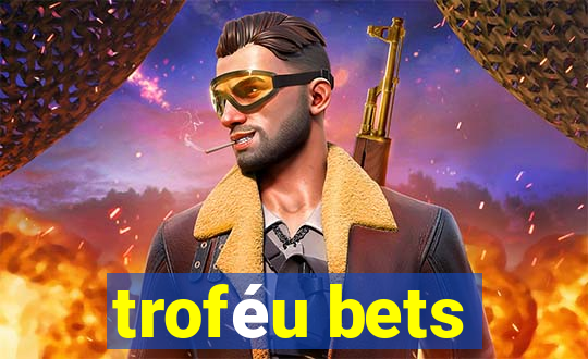 troféu bets