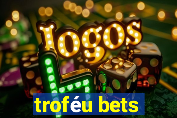 troféu bets