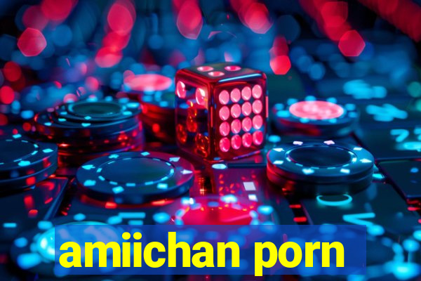 amiichan porn