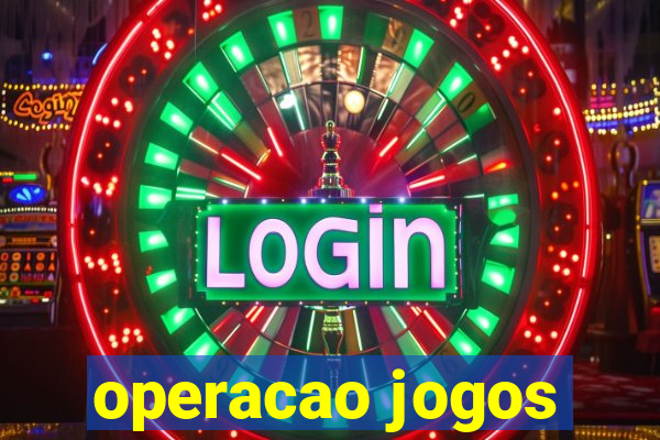 operacao jogos