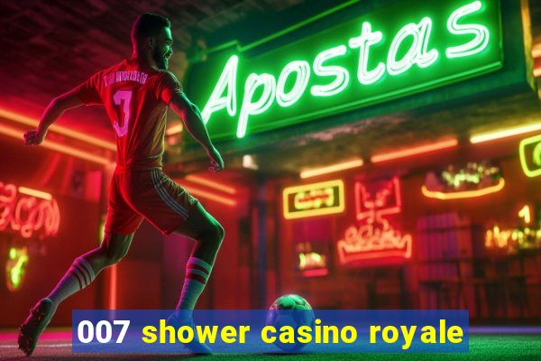 007 shower casino royale