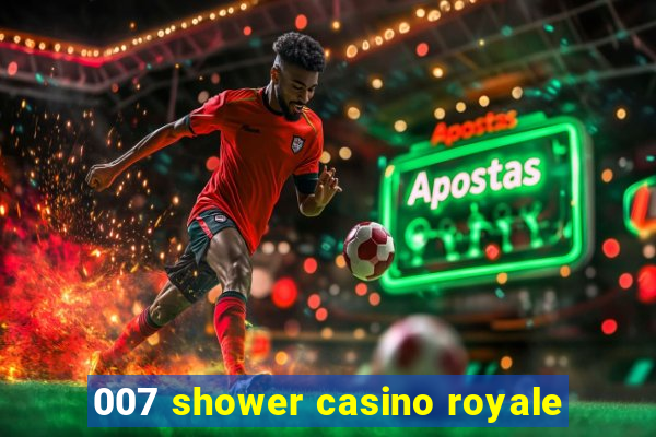 007 shower casino royale