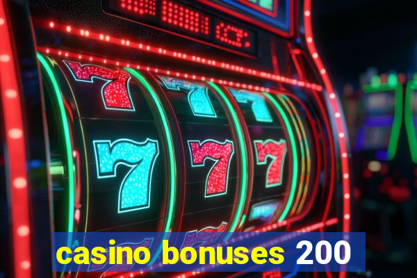 casino bonuses 200