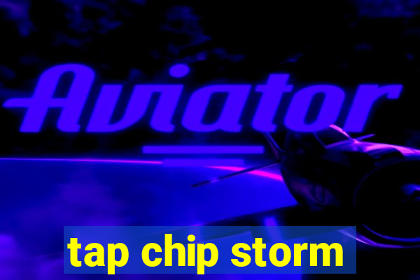 tap chip storm