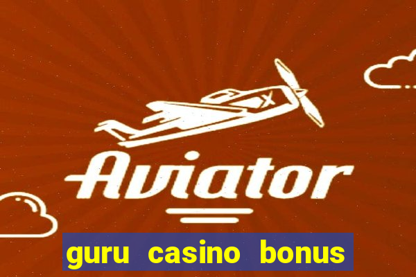 guru casino bonus sem deposito