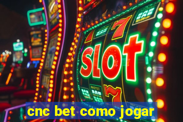 cnc bet como jogar