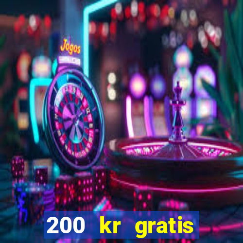 200 kr gratis casino bonus