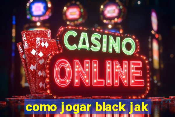 como jogar black jak