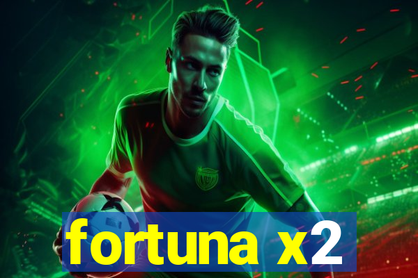 fortuna x2