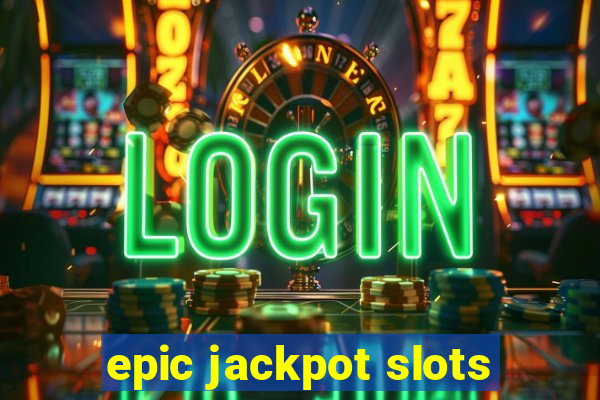 epic jackpot slots