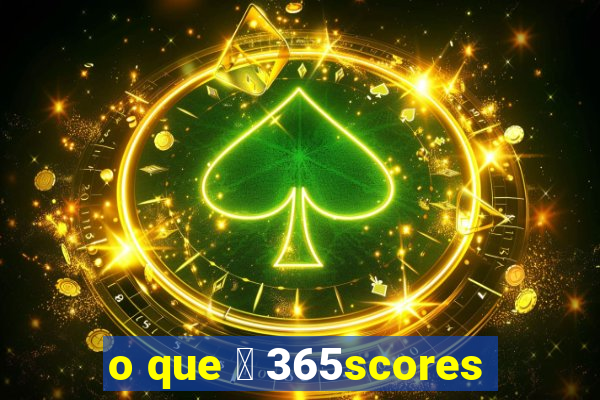 o que 茅 365scores