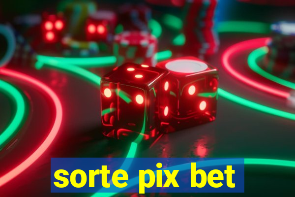 sorte pix bet