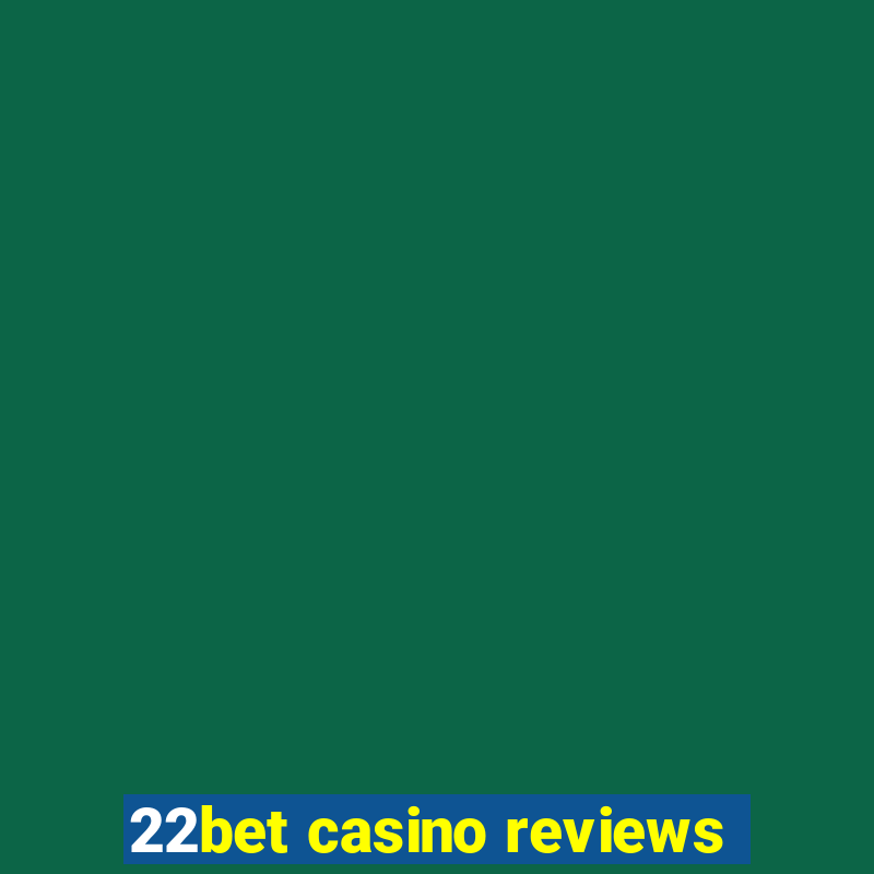 22bet casino reviews