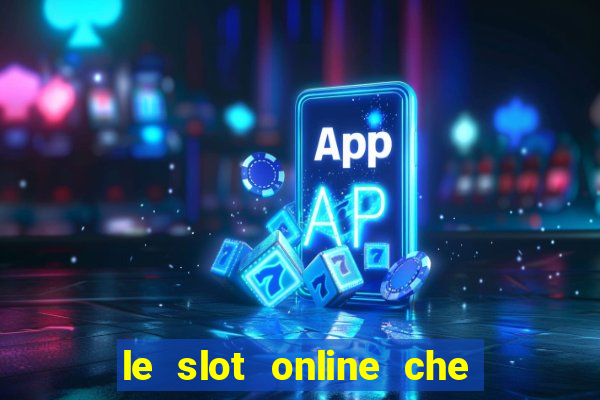 le slot online che pagano di piu