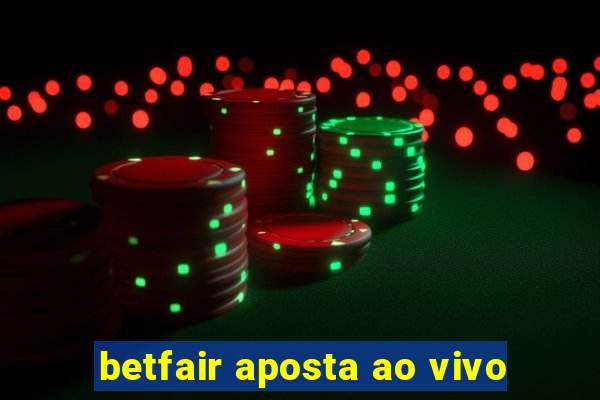 betfair aposta ao vivo