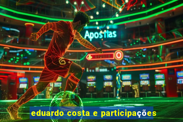 eduardo costa e participações