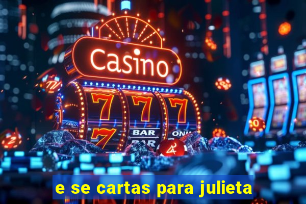 e se cartas para julieta