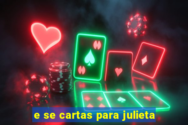 e se cartas para julieta